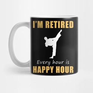 Kick into Retirement Joy! Taekwondo Tee Shirt Hoodie - I'm Retired, Every Hour is Happy Hour! Mug